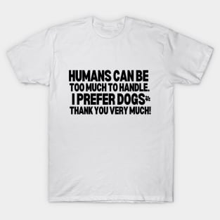 I prefer dogs thank you very much! T-Shirt